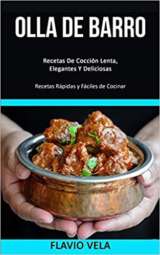 Olla de barro: Recetas De Cocción Lenta, Elegantes Y Deliciosas (Recetas Rápidas y Fáciles de Cocinar)