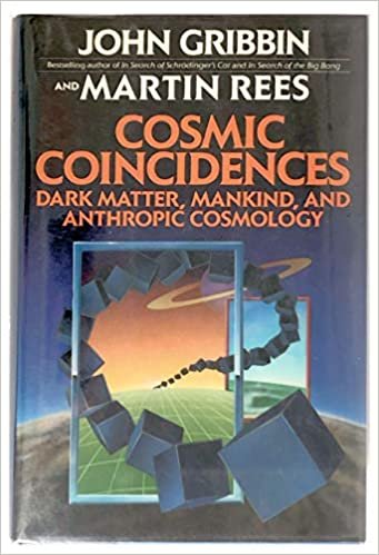 Cosmic Coincidences: Dark Matter, Mankind and Anthropic Cosmology (Bantam New Age Books)