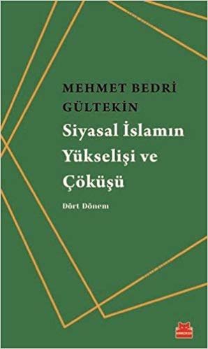 Siyasal İslamın Yükselişi ve Çöküşü: Dört Dönem