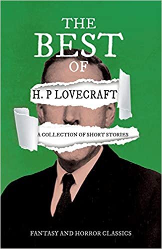 The Best of H. P. Lovecraft - A Collection of Short Stories (Fantasy and Horror Classics): With a Dedication by George Henry Weiss