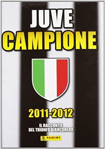 2011-2012 Juve campione. Il racconto del trionfo bianconero