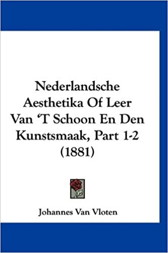 Nederlandsche Aesthetika of Leer Van 't Schoon En Den Kunstsmaak, Part 1-2 (1881)