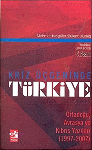 Kriz Üçgeninde Türkiye: Ortadoğu, Avrasya ve Kıbrıs Yazıları (1997-2007)