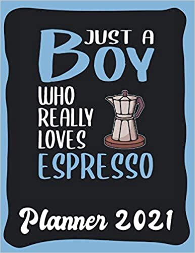 Planner 2021: Espresso Planner 2021 incl Calendar 2021 - Funny Espresso Quote: Just A Boy Who Loves Espresso - Monthly, Weekly and Daily Agenda ... Weekly Calendar Double Page - Espresso gift"