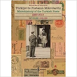 Türkiye'de Postanın Mikrotarihi - Microhistory of the Turkish Posts: 1920-2015