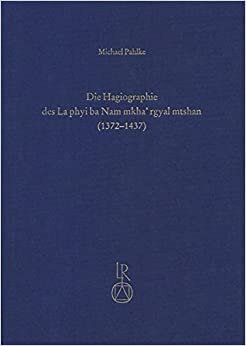 Die Hagiographie des La phyi ba Nam mkha’ rgyal mtshan (1372 bis 1437): Eine Studie über das Leben eines tibetischen Heiligen: Eine Studie Uber Das ... (Contributions to Tibetan Studies, Band 8)