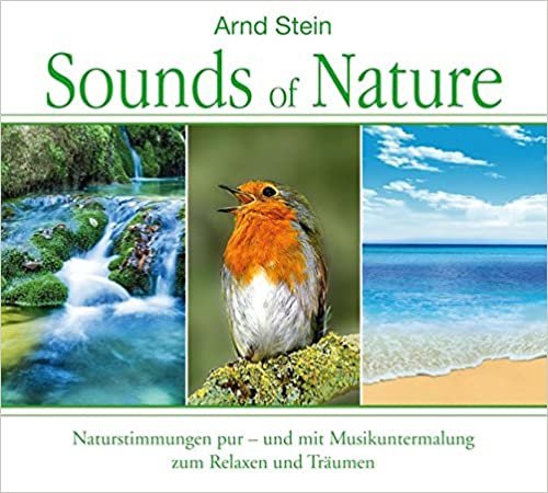 Sounds of Nature: Naturstimmungen pur - und mit Musikuntermalung zum Relaxen und Träumen