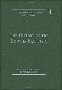 The History of the Book in East Asia (The History of the Book in the East)