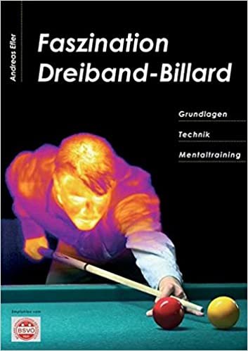 Faszination Dreiband-Billard: Grundlagen, Technik, Mentaltraining