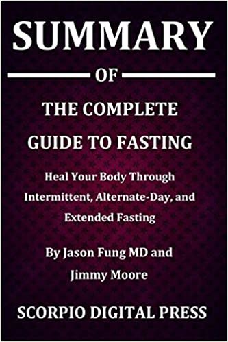 Summary Of The Complete Guide to Fasting: Heal Your Body Through Intermittent, Alternate-Day, and Extended Fasting By Jason Fung MD and Jimmy Moore indir
