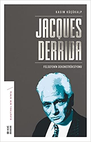 Jacques Derrida - Felsefenin Dekonstrüksiyonu