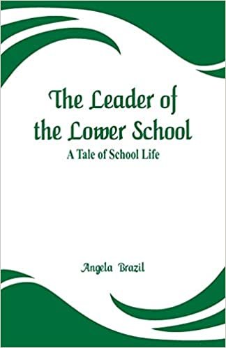 The Leader of the Lower School: A Tale of School Life