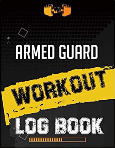 Armed guard Workout Log Book: Workout Log Gym, Fitness and Training Diary, Set Goals, Designed by Experts Gym Notebook, Workout Tracker, Exercise Log Book for Men Women