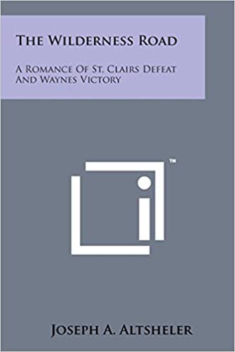 The Wilderness Road: A Romance of St. Clairs Defeat and Waynes Victory