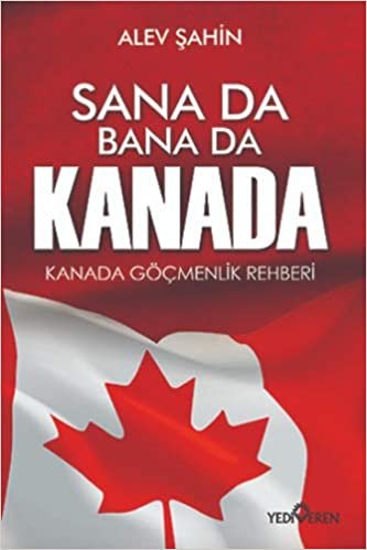 Sana Da Bana Da Kanada: Kanada Göçmenlik Rehberi