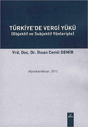 Türkiye'de Vergi Yükü: (Objektif ve Subjektif Yönleriyle)