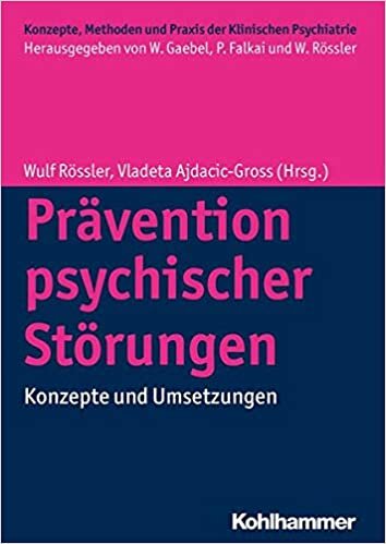 Pravention Psychischer Storungen: Konzepte Und Umsetzungen (Konzepte, Methoden Und Praxis Der Klinischen Psychiatrie)