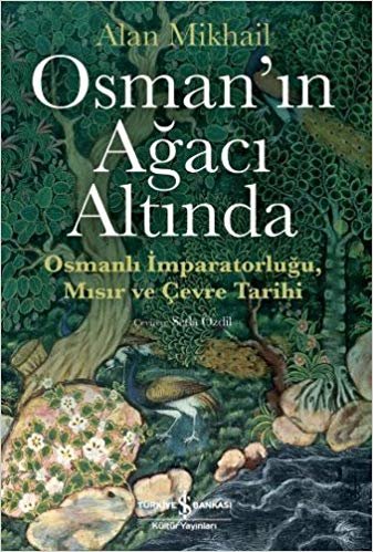 Osman’ın Ağacı Altında: Osmanlı İmparatorluğu Mısır ve Çevre Tarihi indir