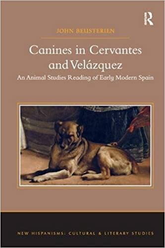 Canines in Cervantes and Velázquez: An Animal Studies Reading of Early Modern Spain (New Hispanisms: Cultural and Literary Studies)