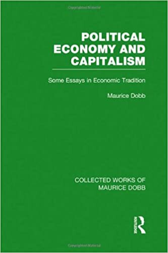 Political Economy and Capitalism: Some Essays in Economic Tradition (Collected Works of Maurice Dobb): Volume 4