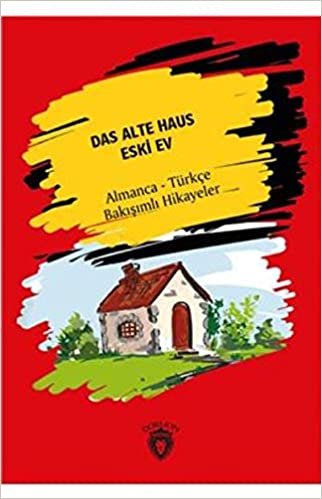 Das Alte Haus - Eski Ev: Almanca - Türkçe Bakışımlı Hikayeler