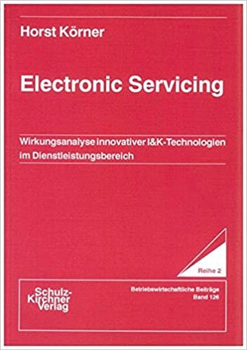 Electronic Servicing: Wirkungsanalyse innovativer I&K-Technologien im Dienstleistungsbereich (Wissenschaftliche Schriften / Reihe 2: Betriebswirtschaftliche Beiträge)