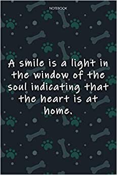 Lined Notebook Journal Cute Dog Cover A smile is a light in the window of the soul indicating that the heart is at home: Notebook Journal, Over 100 ... 6x9 inch, Journal, Journal, Journal, Monthly