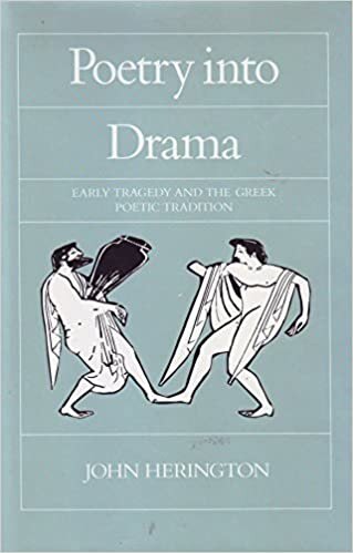 Poetry into Drama: Early Tragedy and the Greek Poetic Tradition (Sather Classical Lectures)