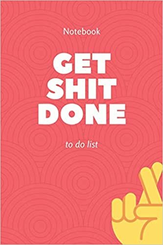 Get Shit Done: To Do List, Notebook to Write in Your Tasks, Checklist Memo Pad, Agenda for Men and Women, Daily Planning, Time Management, School Home Office Book, Task Manager