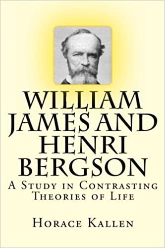 William James and Henri Bergson: A Study in Contrasting Theories of Life