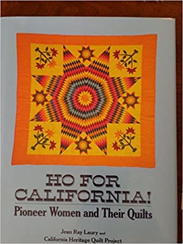 Ho for California!: Pioneer Women and Their Quilts