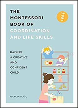 Montessori Lifeskills: Over 70 Essential Life Skills and Creative Activities for your Junior Genius indir