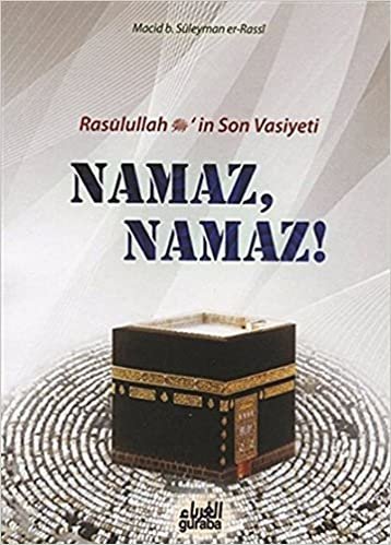 Resulullah (s.a.v.)’in Son Vasiyeti Namaz, Namaz!