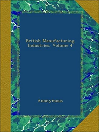 British Manufacturing Industries, Volume 4