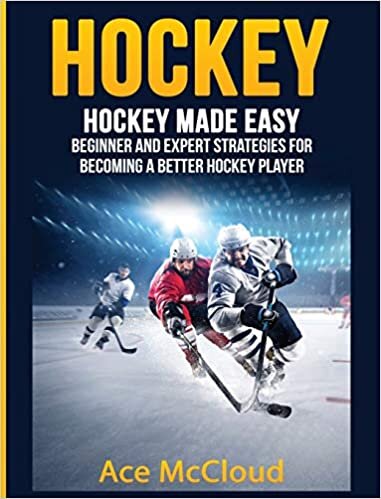 Hockey: Hockey Made Easy: Beginner and Expert Strategies For Becoming A Better Hockey Player (Hockey Training Drills Offense & Defensive)