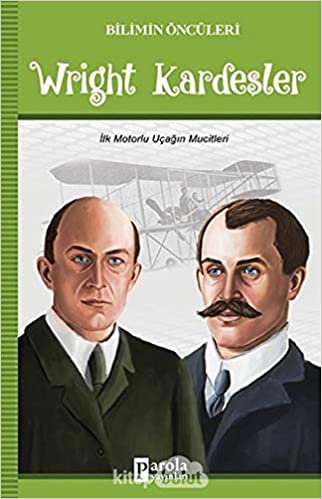 Wright Kardeşler: İlk Motorlu Uçağın Mucitleri