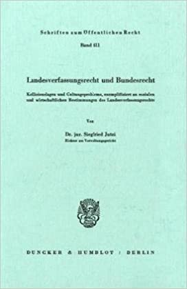 Landesverfassungsrecht und Bundesrecht.: Kollisionslagen und Geltungsprobleme, exemplifiziert an sozialen und wirtschaftlichen Bestimmungen des Landesverfassungsrechts.