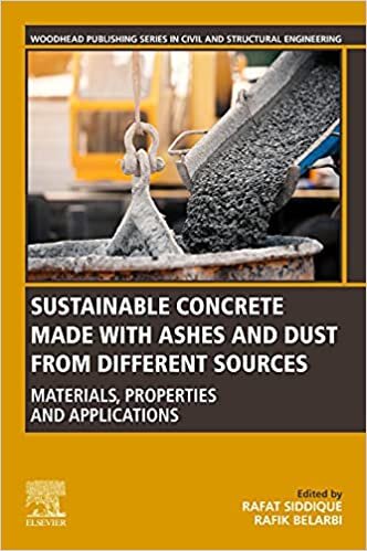 Sustainable Concrete Made with Ashes and Dust from Different Sources: Materials, Properties and Applications (Woodhead Publishing Series in Civil and Structural Engineering)