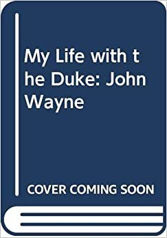 My Life with the Duke: John Wayne