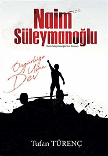 Naim Süleymanoğlu: Özgürlüğe Uçan Dev