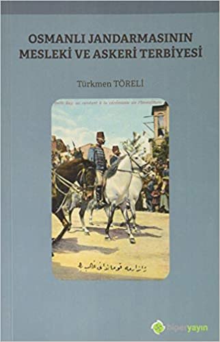 Osmanlı Jandarmasının Mesleki ve Askeri Terbiyesi