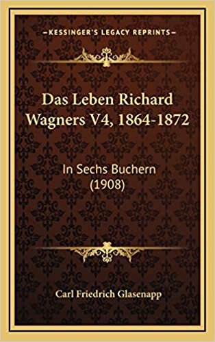 Das Leben Richard Wagners V4, 1864-1872: In Sechs Buchern (1908)