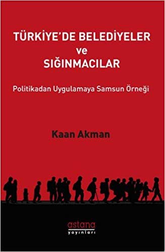 Türkiye'de Belediyeler ve Sığınmacılar: Politikadan Uygulamaya Samsun Örneği