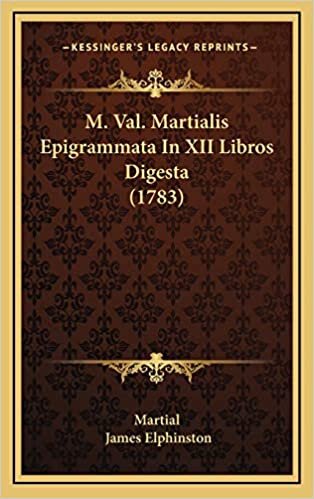 M. Val. Martialis Epigrammata In XII Libros Digesta (1783)