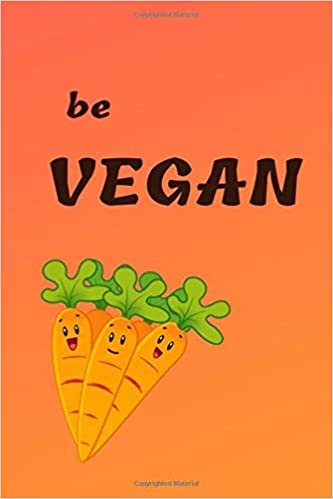 Be Vegan: Vegan Food Notebook, For Vegetarian or Vegan, Vegan Design Journal, Blank Recipe Book, Vegan Gifts, New Watermark (110 Pages, Blank, 6 x 9)