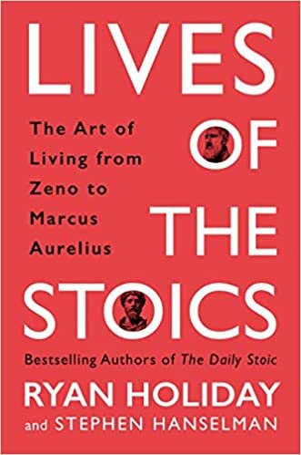 The Lives of the Stoics: Lessons on the Art of Living from Zeno to Marcus Aurelius