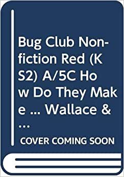Bug Club Non-fiction Red (KS2) A/5C How Do They Make ... Wallace & Gromit 6-pack (BUG CLUB)