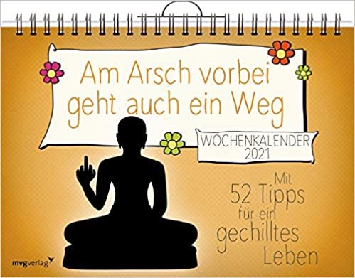 Am Arsch vorbei geht auch ein Weg – Wochenkalender 2021: Mit 52 Tipps für ein gechilltes Leben 2021