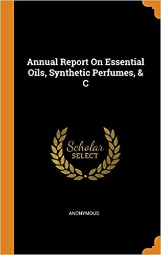 Annual Report On Essential Oils, Synthetic Perfumes, & C