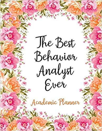 The Best Behavior Analyst Ever Academic Planner: Weekly And Monthly Agenda Behavior Analyst Academic Planner 2019-2020